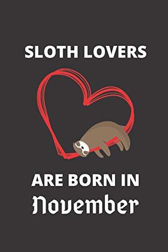 Sloth Lovers Are Born In November: 120 Pages, 6 X 9 Size,