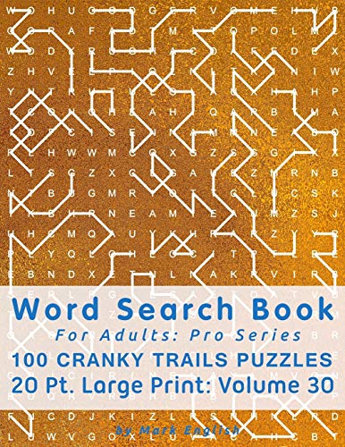 Word Search Book For Adults: Pro Series, 100 Cranky Trails Puzzles, 20 Pt. Large Print, Vol. 30 (Pro Word Search Books For Adults)