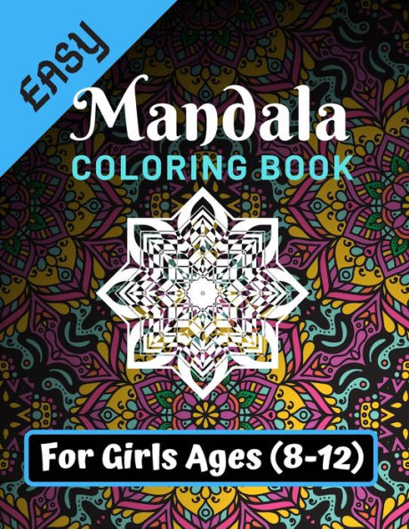Easy Mandala Coloring Book for Girls Ages 8-12: Various Mandalas Designs Filled for Stress Relief, Meditation, Happiness and Relaxation - Lovely ... 11?) (Mandalas Coloring Page Gift For Girls)