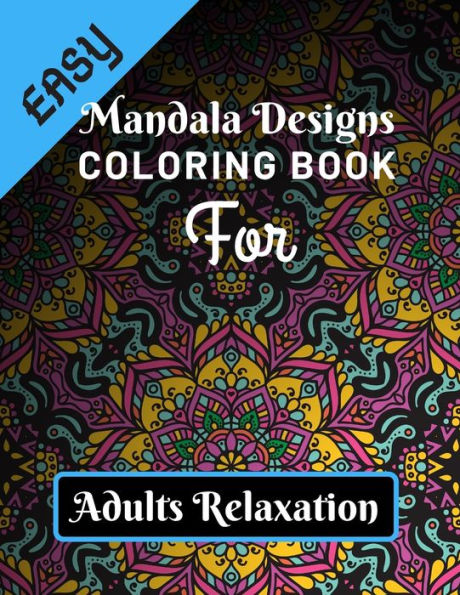 Easy Mandala Designs Coloring Book for Adults Relaxation: Various Mandalas Designs Filled for Stress Relief, Meditation, Happiness and Relaxation - ... 11?) (Mandalas Coloring Page Gift For Adults)