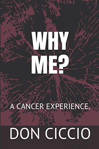 WHY ME?: A CANCER EXPERIENCE.
