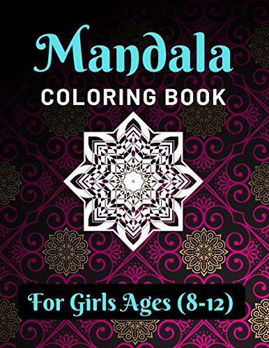 Mandala Coloring Book for Girls Ages 8-12: Various Mandalas Designs Filled for Stress Relief, Meditation, Happiness and Relaxation - Lovely Coloring ... 11???) (Mandalas Coloring Page Gift For Girls)