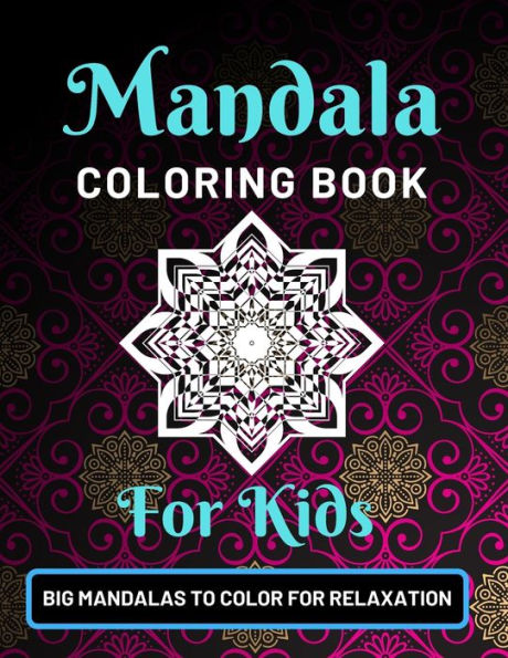 Mandala Coloring Book For Kids Big Mandalas To Color For Relaxation : Various Mandalas Designs Filled For Stress Relief, Meditation, Happiness And Relaxation - Lovely Coloring Book Designed Interior (8.5" X 11") (Mandalas Coloring Page Gift For Kids)