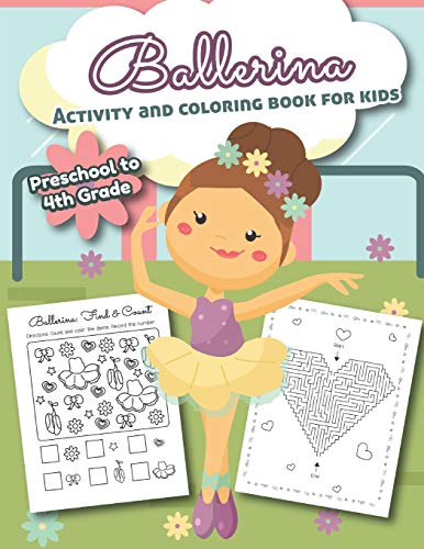 Ballerina Activity And Coloring Book For Kids Preschool To 4Th Grade: Over 20 Fun Designs For Girls - Word Search, Learn To Draw, Connect The Dots, Color By Number And More