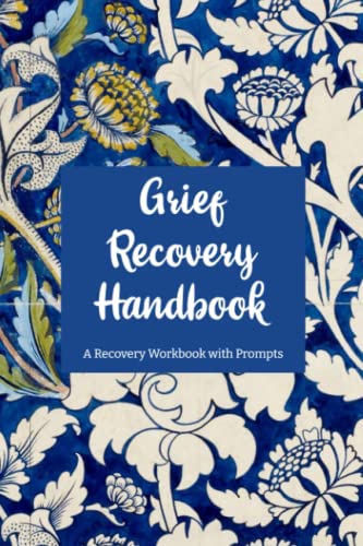 Grief Recovery Handbook: A Recovery Workbook With Prompts - 9781674628622