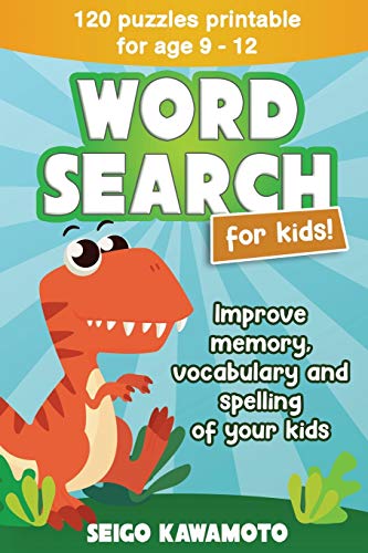 Word Search For Kids 9-12: 120 Puzzles Printable. Improve Memory, Vocabulary And Spelling Of Your Kids