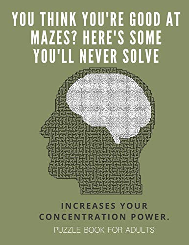You Think you're good at mazes? here's some you'll never solve - Mazes for adults - large print '8.5x11 in' puzzle book for adults - Puzzle Book: ... Fun & Fitness your brain - without solutions - 9781674701851