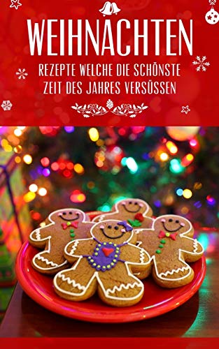 Weihnachten: Kulinarische Inspirationen Für Die Schönste Zeit Des Jahres (German Edition)