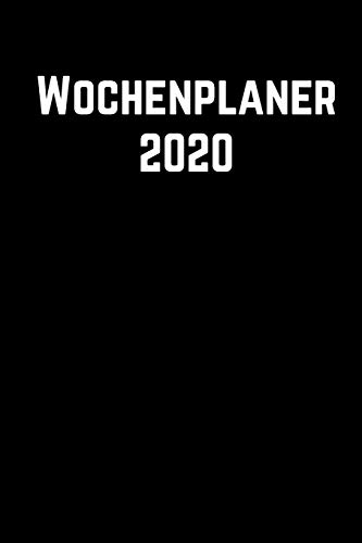 Wochenplaner 2020: Januar 2020 Bis Dezember 2020, Schwarz Wochenplaner Zum Planen, Organisieren Und Notieren, 1 Woche Auf 1 Seiten (German Edition)