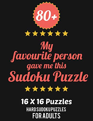 80+ My Favourite Person Gave Me This Sudoku Puzzle: Hard Level for Adults | All 16*16 Hard 80+ Sudoku | Sudoku Puzzle Books | Sudoku Puzzle Books ... Puzzle Books For Adults | Sudoku Advanced