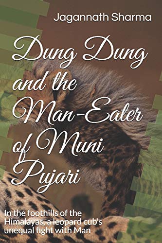 Dung Dung and the Man-Eater of Muni Pujari: In the foothills of the Himalayas, a leopard cub's unequal fight with Man