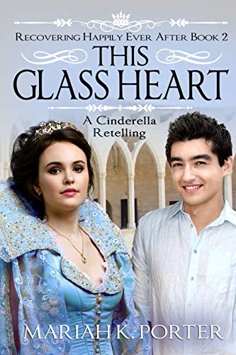 This Glass Heart: A Cinderella Retelling (Recovering Happily Ever After)