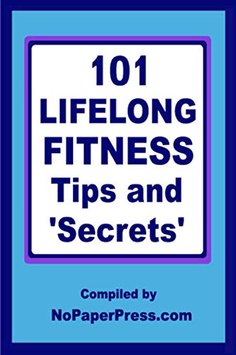101 Lifelong Fitness Tips & Secrets