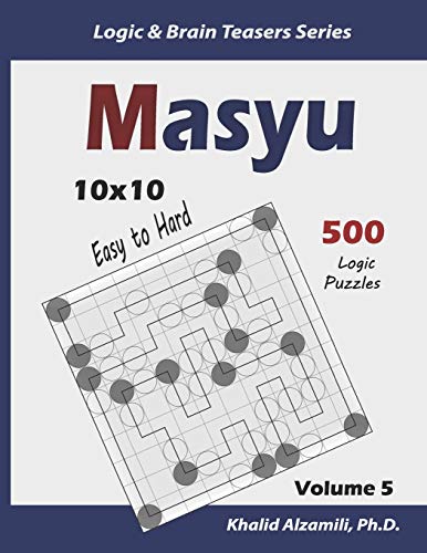 Masyu: 500 Easy To Hard Puzzles (10X10) (Logic & Brain Teasers Series)