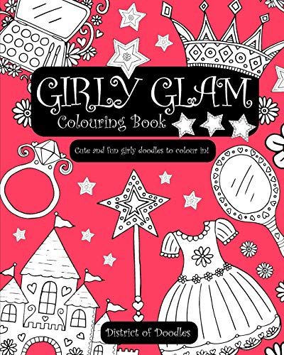 Girly Glam Colouring Book: Cute & Fun Girly Doodles for Girls & Ladies of All Ages to Colour in