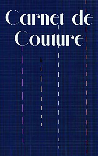 Carnet de Couture: mes PATRONS, mes ??chantillons de TISSUS et mes REALISATIONS, carnet d??taill?? pour une bonne organisation pour les couture addict (French Edition)