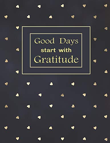 Good Days Start With Gratitude: A Guide With Inspirational Quotes. (An Attitude Of Thankfulness.)
