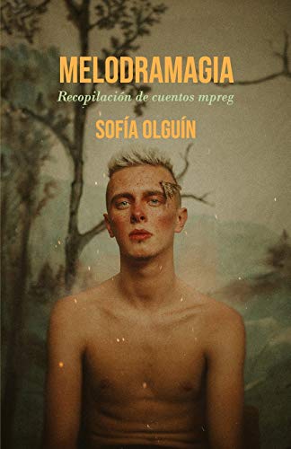 Melodramagia: Recopilaci??n de cuentos mpreg (Spanish Edition)