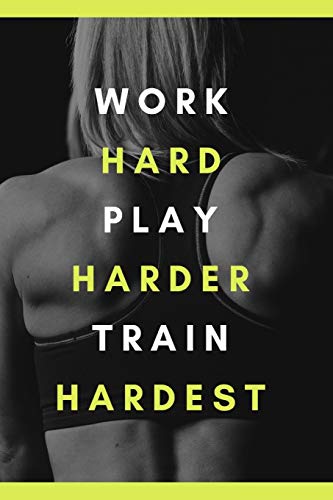 work hard play harder train hardest