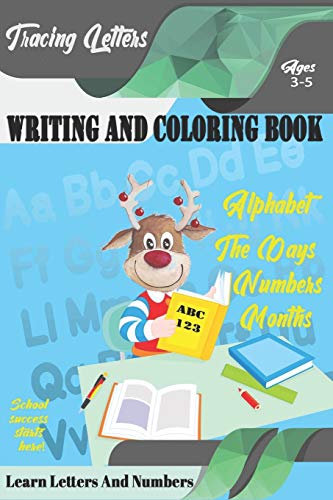 Learn Letters And Numbers ABC 123 Writing And Coloring Book: A Fun Book to Practice Writing for Kids Ages 3-5 for K-2 & K-3 Students, 110 pages, 6x9 inches