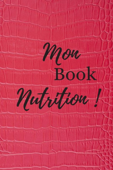 Mon Book Nutrition ! : Book De Suivi Nutrition Et Activit? Sportive Au Quotidien - 6X9 Pouces, 120 Pages - Pour Ne Rien Oublier Et Rester Motiv? Tous Les Jours.