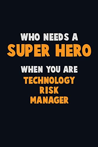 Who Need A Super Hero, When You Are Technology Risk Manager: 6X9 Career Pride 120 Pages Writing Notebooks