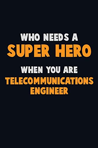 Who Need A Super Hero, When You Are Telecommunications Engineer: 6X9 Career Pride 120 Pages Writing Notebooks