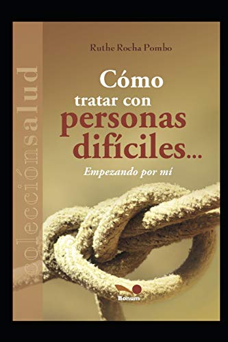 CoMO TRATAR CON PERSONAS DIFICILES?Ç?ª: empezando por m?¡ (Spanish Edition)