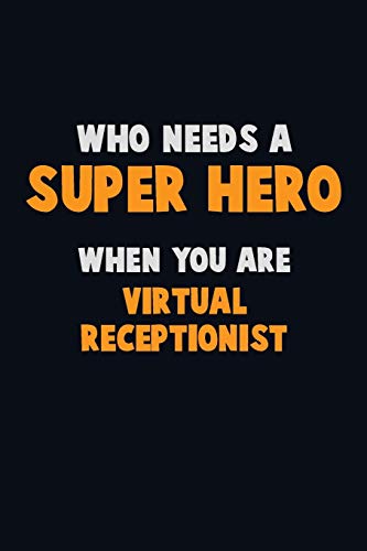Who Need A Super Hero, When You Are Virtual Receptionist: 6X9 Career Pride 120 Pages Writing Notebooks