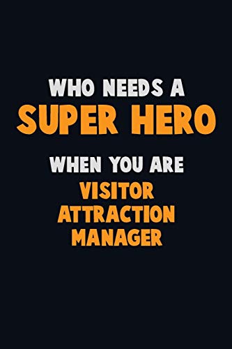 Who Need A Super Hero, When You Are Visitor Attraction Manager: 6X9 Career Pride 120 Pages Writing Notebooks