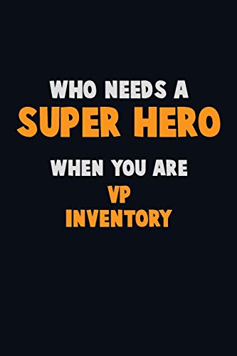 Who Need A Super Hero, When You Are Vp Inventory: 6X9 Career Pride 120 Pages Writing Notebooks