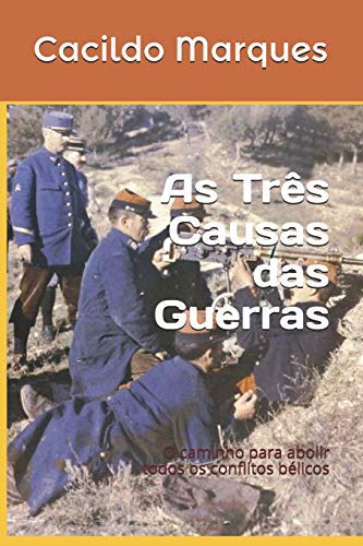 As Tr????s Causas das Guerras: O caminho para abolir todos os conflitos b??licos (Portuguese Edition)