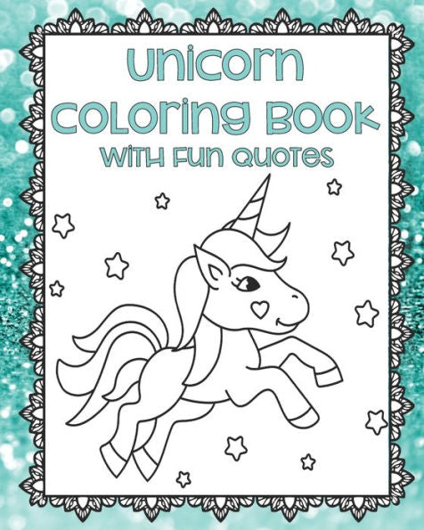 Unicorn Coloring Book With Fun Quotes: Unicorn Coloring Pages | Adult Coloring Book | Unicorn Gifts | Unicorn Coloring For Teens | Gifts For Unicorn ... Pages | Framed Coloring Pages | Magical - 9781675279632