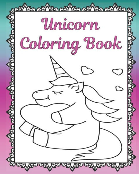 Unicorn Coloring Book: Unicorn Coloring Pages | Adult Coloring Book | Unicorn Gifts | Unicorn Coloring For Teens | Gifts For Unicorn Lovers | Unicorns ... Pages | Framed Coloring Pages | Magical