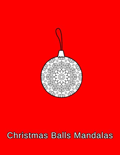 Christmas Balls Mandalas: Coloring Book. Christmas Ornaments For Kids, Adults And Beginners (8.5" X 11",50 Sheets/102 Pages)
