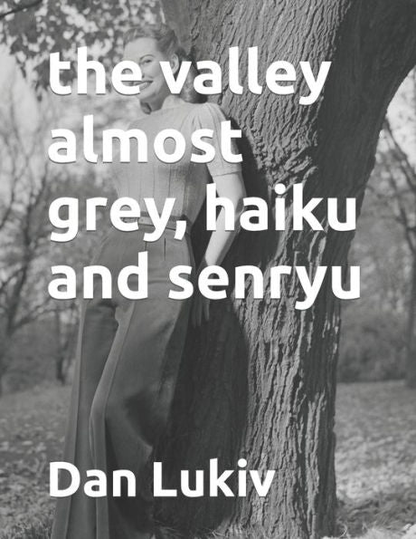 The Valley Almost Grey, Haiku And Senryu
