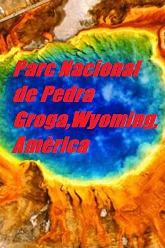 Parc Nacional de Pedra Groga,Wyoming,America (Catalan Edition)