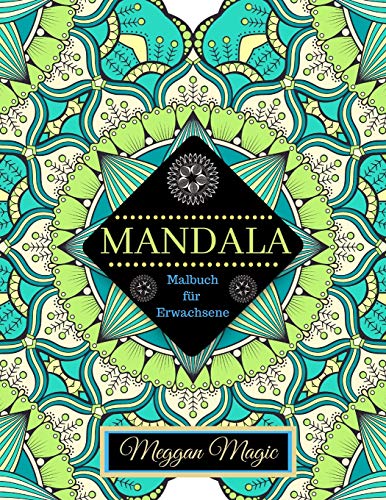 Mandala Malbuch F?r Erwachsene: Zauberhafte Mandalas, ?ber 100 Malvorlagen Zum Stressabbau Und Zur Entspannung, Tr?umen Und Meditieren (Kreativ Ausmalen & Malen). (German Edition)