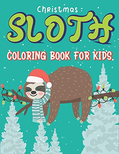 Christmas Sloth Coloring Book For Kids: A Collection Of Easy, Fun And Super Slow Animal Coloring Pages For Little Kids, Toddlers And Preschool, Fantastic Christmas Gifts For Children