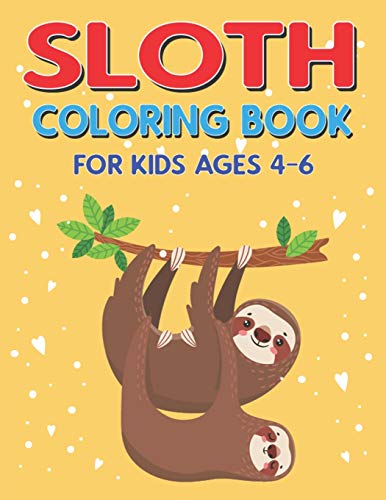 Sloth Coloring Book For Kids Ages 4-6: A Collection Of Easy, Fun And Super Slow Animal Coloring Pages For Little Kids, Toddlers And Preschool, ... And Boys Who Love Sloth (Expand Edition)