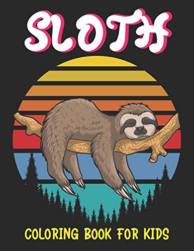 SLOTH COLORING BOOK FOR KIDS: A Fantastic Collection of Easy, Fun and Super Slow Animal Coloring Pages for Little Kids, Toddlers and Preschool, ... Girls and boys who love sloth (New EDITION)