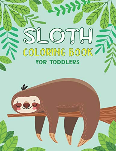 Sloth Coloring Book For Toddlers: 40 Fun Designs For Boys And Girls - Perfect For Young Children Preschool Elementary Toddlers (Unique Edition)