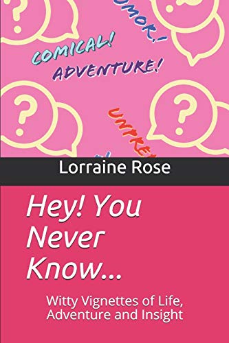 Hey! You Never Know...: Witty Vignettes of Life, Adventure and Insight (Manor Publishing Collective)