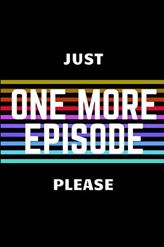 Juste One More Episode Please