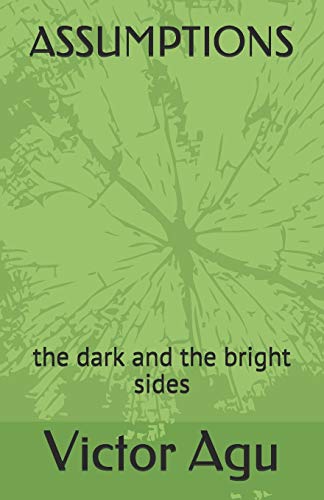 ASSUMPTIONS: the dark and the bright sides