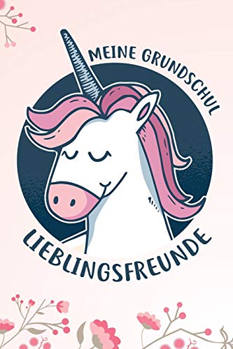 Meine Grundschul Lieblingsfreunde: Das Einhorn Freundebuch f??r Madchen zum eintragen f??r Grundschule / Grundsch??ler-/innen DIN A5 40+ Freunde (German Edition) - 9781675504697