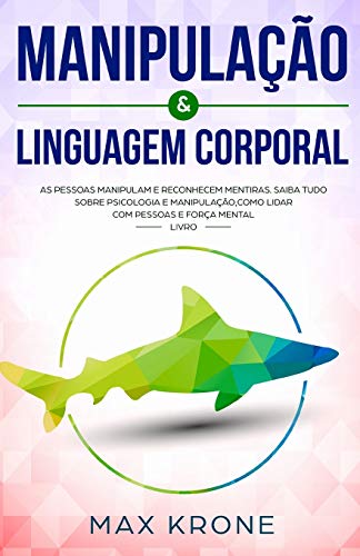 Manipulação & Linguagem corporal: As pessoas manipulam e reconhecem mentiras - Saiba tudo sobre - Psicologia e manipulação,como lidar com pessoas e ... Livro (Psicologia geral) (Portuguese Edition)