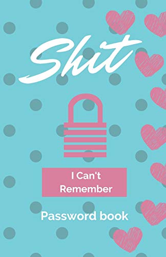 Shit I Can'T Remember: Password Book (With Alphabetical Tabs): Internet Password Keeper Organizer, Gift Fur A Holiday Or Birthday (110 Pages, 5.5 X 8.5) - 9781675512586