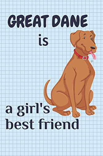 Great Dane Is A Girl?S Best Friend: For Great Dane Dog Fans