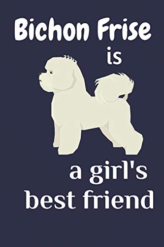 Bichon Frise Is A Girl?S Best Friend: For Bichon Frise Dog Fans